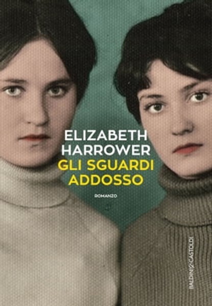 Gli sguardi addosso, Elizabeth Harrower - Ebook - 9788893885171