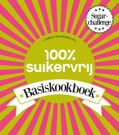 100% suikervrij basiskookboek, Carola van Bemmelen - Paperback - 9789000336616