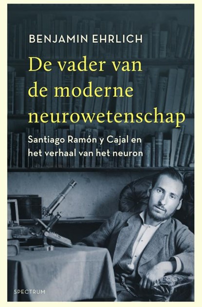 De vader van de moderne neurowetenschap, Benjamin Ehrlich - Paperback - 9789000363049