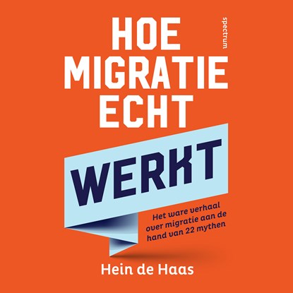 Hoe migratie echt werkt, Hein de Haas - Luisterboek MP3 - 9789000394524