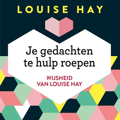 Je gedachten te hulp roepen, Louise Hay - Luisterboek MP3 - 9789020216042