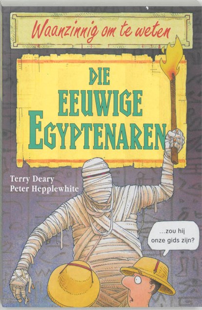 Waanzinnig om te weten Die eeuwige Egyptenaren, T. Deary ; P. Hepplewhite - Paperback - 9789020605075