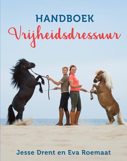 Handboek Vrijheidsdressuur, Jesse Drent ; Eva Roemaat ; Annemarie Dragt - Gebonden - 9789020622386
