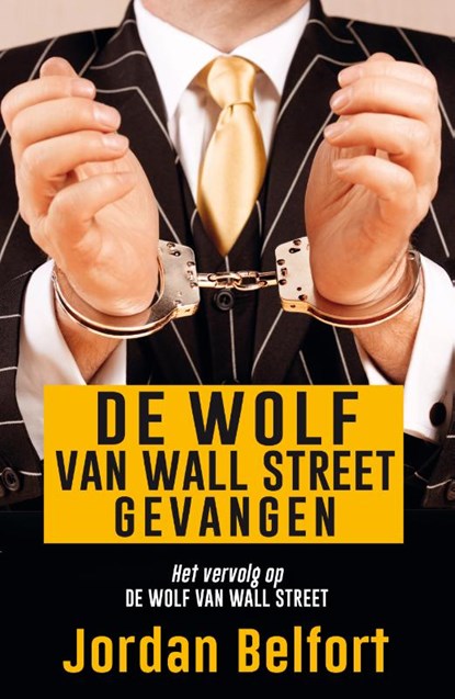 De wolf van Wall Street gevangen, Jordan Belfort - Paperback - 9789021400655