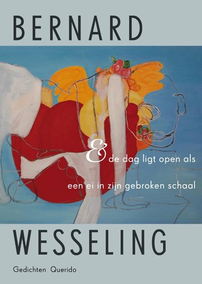 & de dag ligt open als een ei in zijn gebroken schaal, Bernard Wesseling - Paperback - 9789021402390