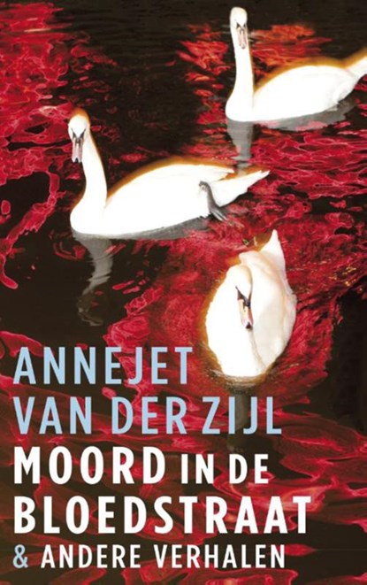 Moord in de Bloedstraat & andere verhalen, Annejet van der Zijl - Paperback - 9789021456201