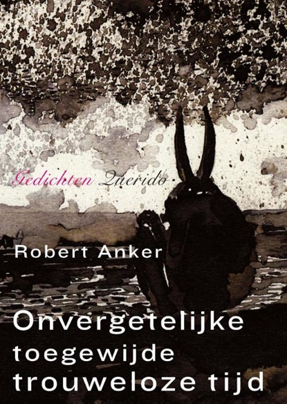 Onvergetelijke toegewijde trouweloze tijd, Robert Anker - Paperback - 9789021457284