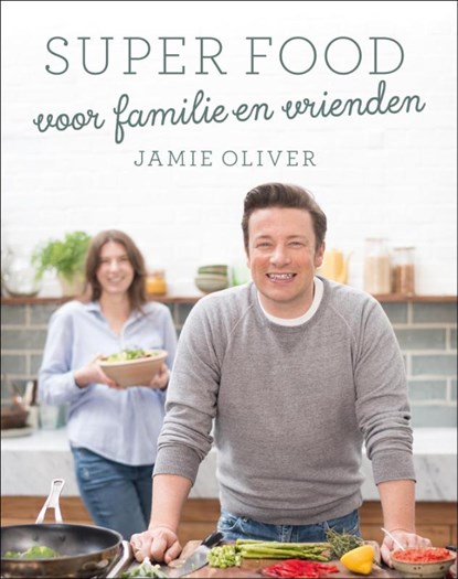 Super food voor familie en vrienden, Jamie Oliver - Gebonden - 9789021563466