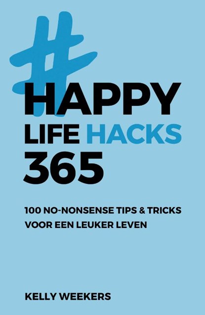 Happy lifehacks 365, Kelly Weekers - Paperback Pocket - 9789021572765
