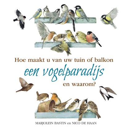 Hoe maakt u van uw tuin of balkon een vogelparadijs, Nico de Haan ; Marjolein Bastin - Ebook - 9789021578552