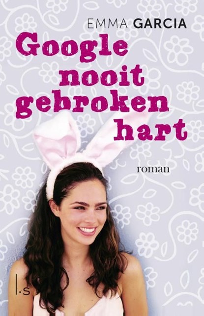 Google nooit gebroken hart, Emma Garcia - Ebook - 9789021807072