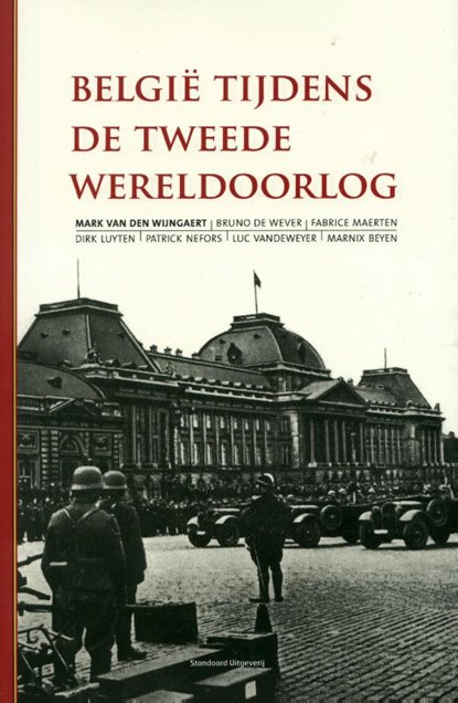 België tijdens de Tweede Wereldoorlog, Mark Van den Wijngaert ; Bruno de Wever ; Fabrice Maerten ; Dirk Luyten - Paperback - 9789022331392