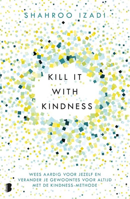 Kill it with kindness, Shahroo Izadi - Paperback - 9789022585788