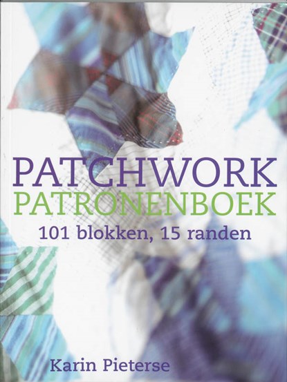 Patchwork & quilt bibliotheek : Patchwork patronenboek, Karin Pieterse - Paperback - 9789023008972