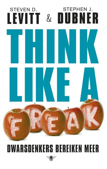 Think like a freak, Steven D. Levitt ; Stephen J. Dubner - Paperback - 9789023483601