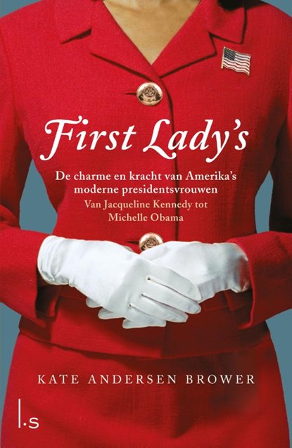 First Lady's. De vrouwen in het Witte Huis, Kate Andersen Brower - Paperback - 9789024574827