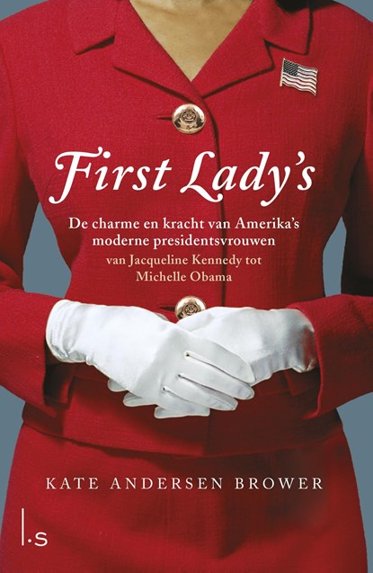 First Lady's. De vrouwen in het Witte Huis, Kate Andersen Brower - Ebook - 9789024574834