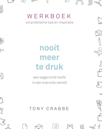 Nooit meer te druk - Werkboek, Tony Crabbe - Ebook - 9789024576623