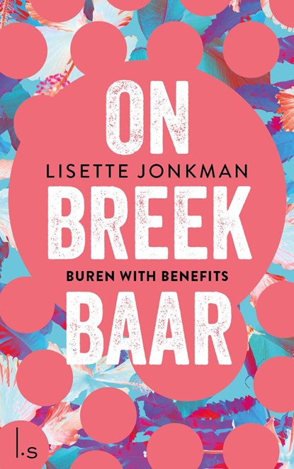 Onbreekbaar - 1 - Buren with benefits, Lisette Jonkman - Ebook - 9789024583386