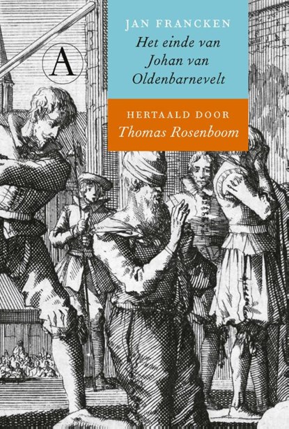 Het einde van Johan van Oldenbarnevelt, Thomas Rosenboom - Gebonden - 9789025310103