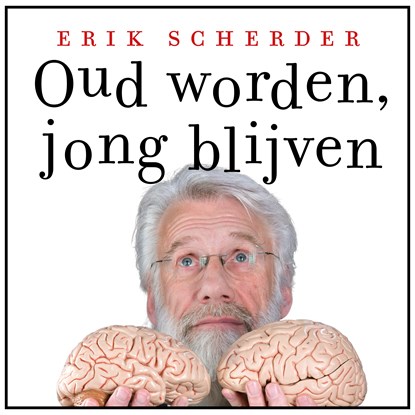 Oud worden, jong blijven, Erik Scherder - Luisterboek MP3 - 9789025316334
