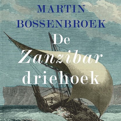 De Zanzibardriehoek, Martin Bossenbroek - Luisterboek MP3 - 9789025316938