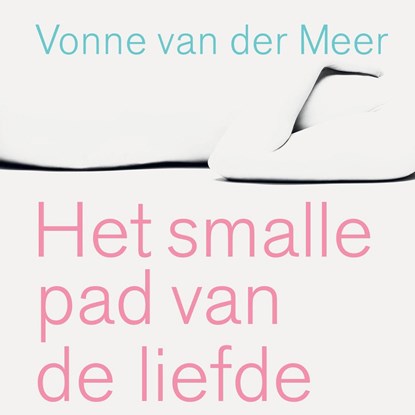 Het smalle pad van de liefde, Vonne van der Meer - Luisterboek MP3 - 9789025453787
