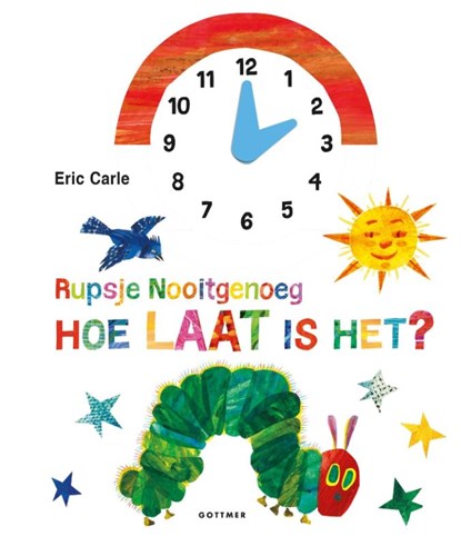 Rupsje Nooitgenoeg, hoe laat is het?, Eric Carle - Gebonden - 9789025762063
