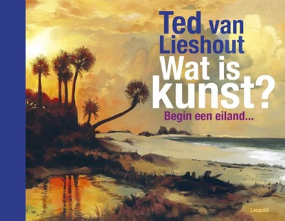 Wat is kunst?, Ted van Lieshout - Gebonden - 9789025880095