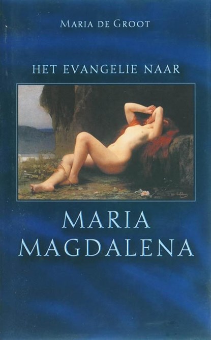 Het evangelie naar Maria Magdalena / druk 1, Maria de Groot - Ebook - 9789025970154