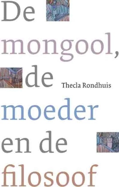 De mongool, de moeder en de filosoof, Thecla Rondhuis - Ebook - 9789025971779