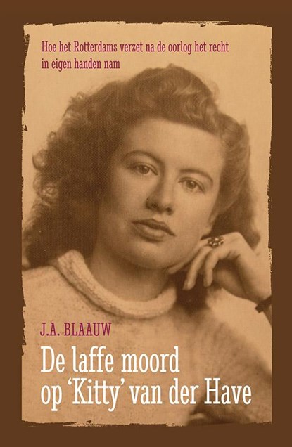 De laffe moord op Kitty van der Have, J.A. Blaauw - Paperback - 9789026134944