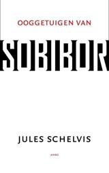 Ooggetuigen van Sobibor, Jules Schelvis -  - 9789026323317