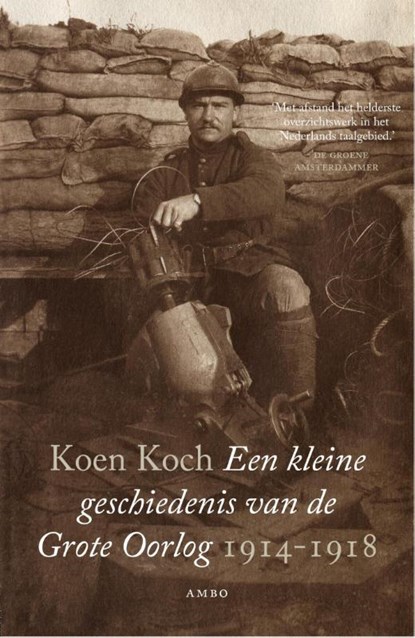 Een kleine geschiedenis van de Grote Oorlog 1914-1918, Koen Koch - Paperback - 9789026327322
