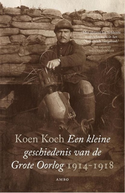 Een kleine geschiedenis van de Grote Oorlog, Koen Koch - Ebook - 9789026327391
