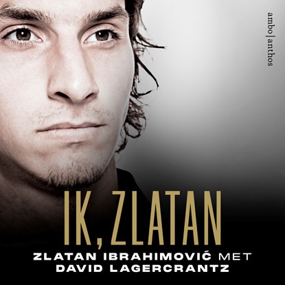 Ik, Zlatan, Zlatan Ibrahimovic ; David Lagercrantz - Luisterboek MP3 - 9789026364761