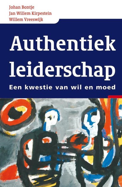 Authentiek leiderschap, J. Bontje ; J. Kirpestein ; W. Vreeswijk - Paperback - 9789027416261