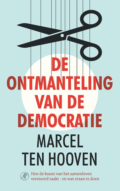 De ontmanteling van de democratie, Marcel ten Hooven - Ebook - 9789029511254