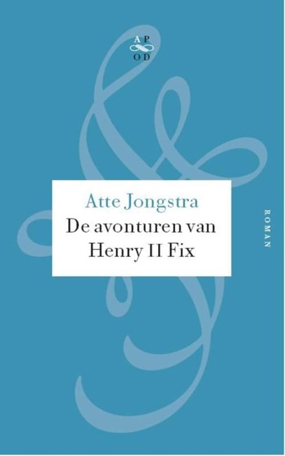 De avonturen van Henry II Fix, Atte Jongstra - Ebook - 9789029574792