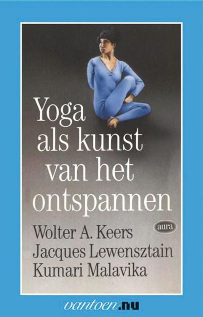 Yoga als kunst van het onstpannen, W.A Keers ; J. Lewensztain ; K. Malavika - Paperback - 9789031501267