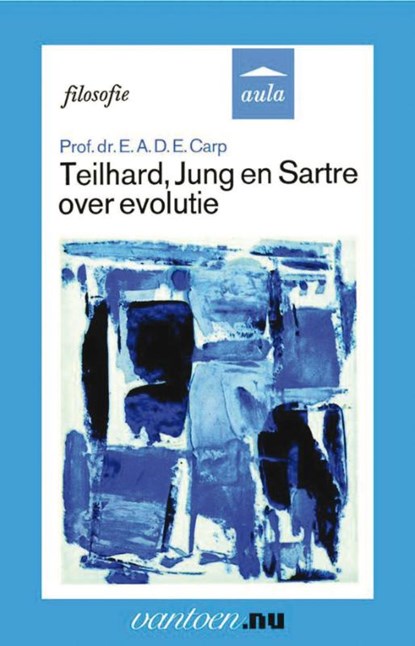 Teilhard, Jung en Sartre over evolutie, E.A.D.E. Carp - Paperback - 9789031507276