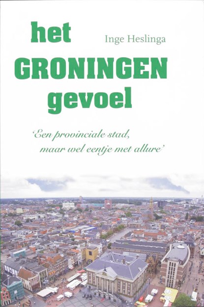 Het Groningen gevoel, HESLINGA, I - Paperback - 9789033006630