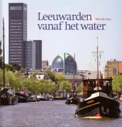 Leeuwarden vanaf het water, VRIES, Wim de - Paperback - 9789033009433
