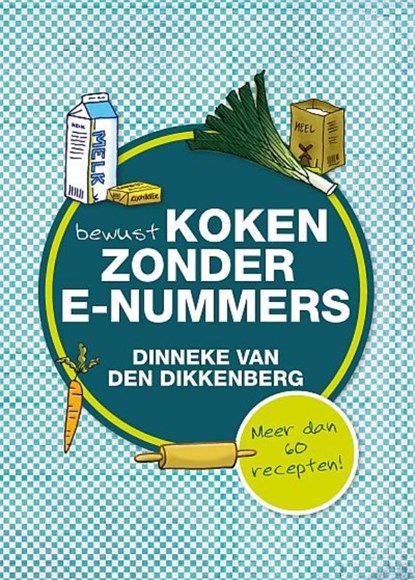 Bewust koken zonder e-nummers, Dinneke van den Dikkenberg - Paperback - 9789033631146
