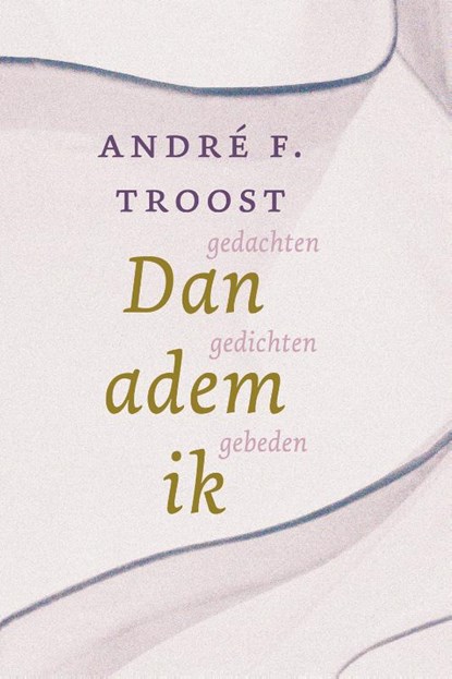 Dan adem ik, André F. Troost - Gebonden - 9789033802720