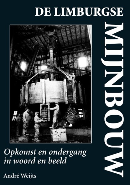 De Limburgse mijnbouw, André Weijts - Paperback - 9789038925561