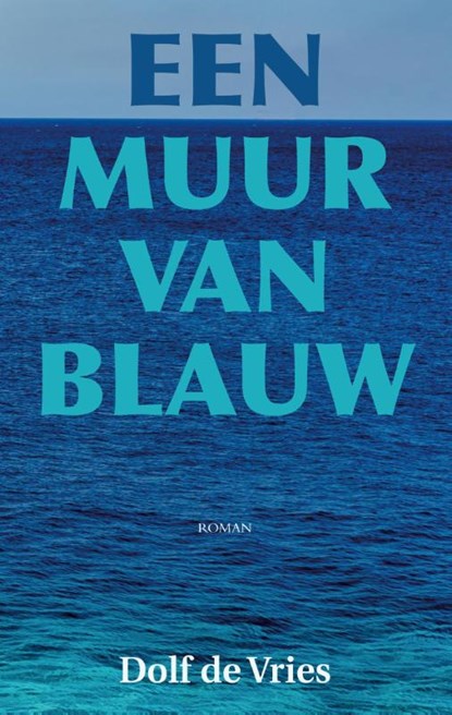 Een muur van blauw, Dolf de Vries - Paperback - 9789038925783
