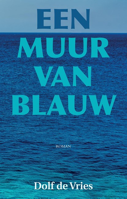 Een muur van blauw, Dolf de Vries - Ebook - 9789038927589