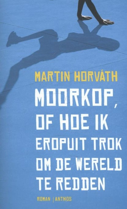 Moorkop, of hoe ik eropuit trok om de wereld te redden, Martin Horvath - Paperback - 9789041423269