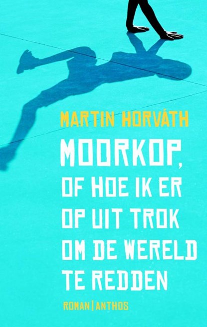 Moorkop, of hoe ik eropuit trok om de wereld te redden, Martin Horvath - Ebook - 9789041425102